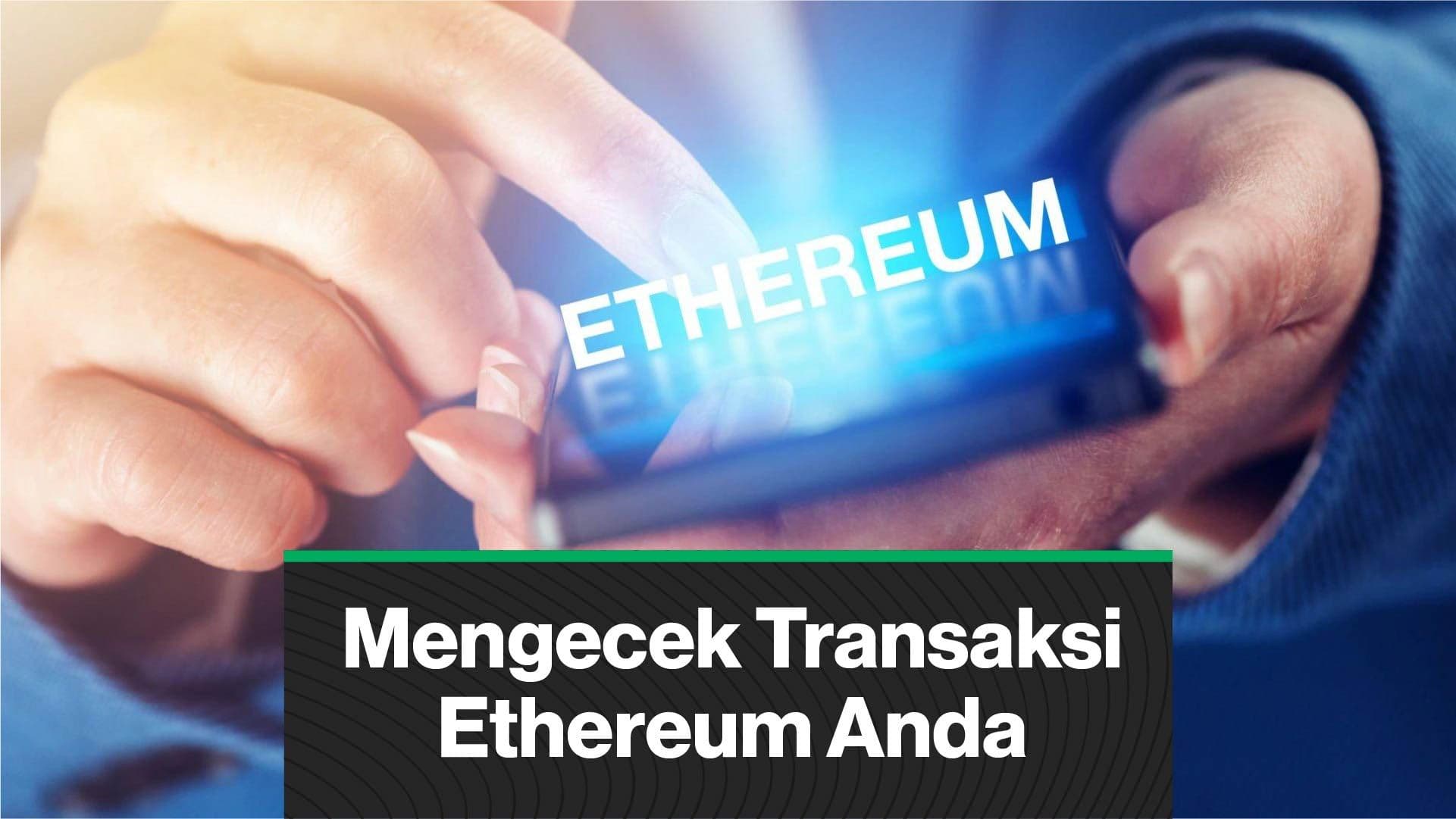 Bagaimana cara mengecek transaksi Ethereum Anda? (Coindesk Indonesia)