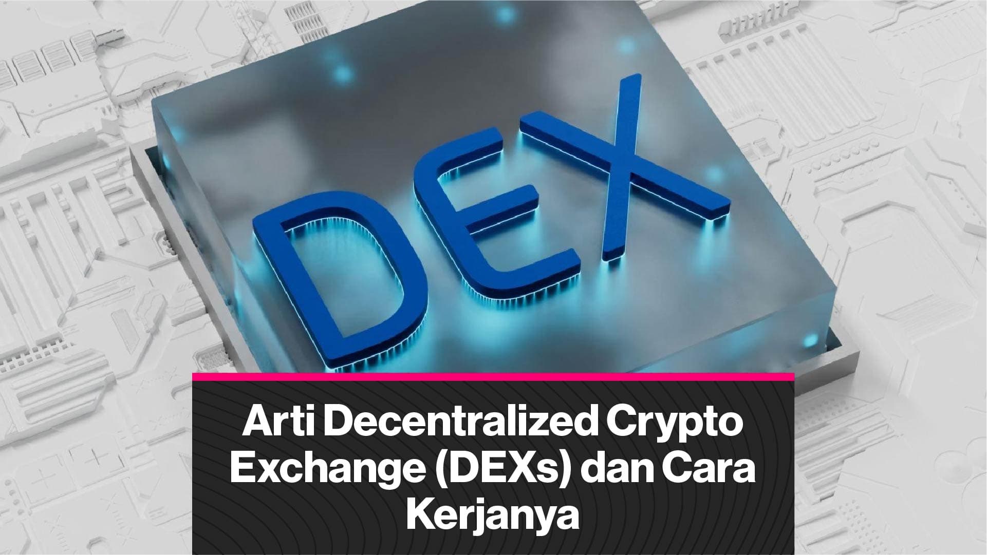 Apa Itu Decentralized Exchange (DEX) dan Bagaimana Cara Kerjanya?