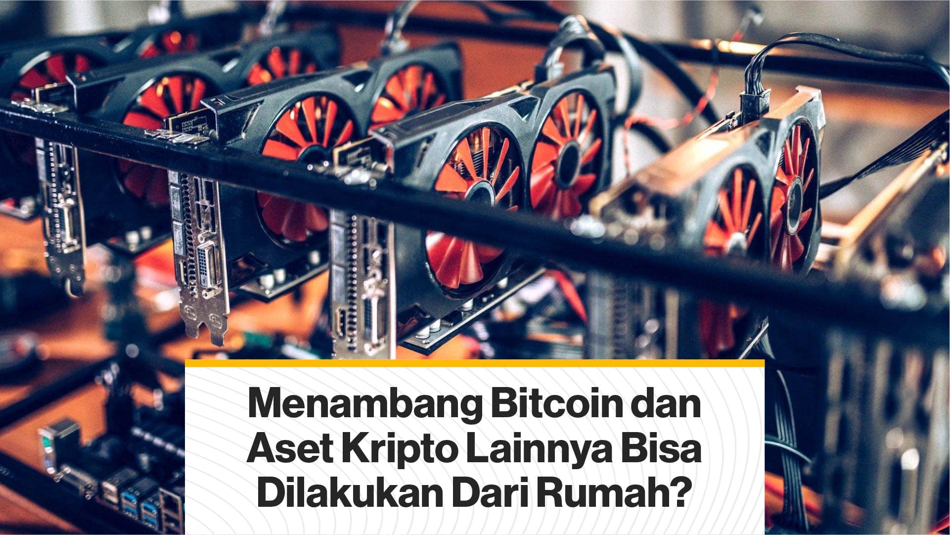 Apakah Menambang Bitcoin dan Aset Kripto Lainnya Bisa Dilakukan Dari Rumah? (Coindesk Indonesia)