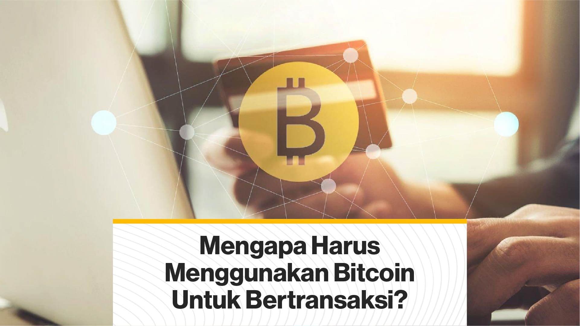 Mengapa Harus Menggunakan Bitcoin Untuk Bertransaksi? (Coindesk Indonesia)